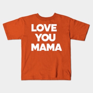 Love You Mama - Thoughful Gift For Mother Kids T-Shirt